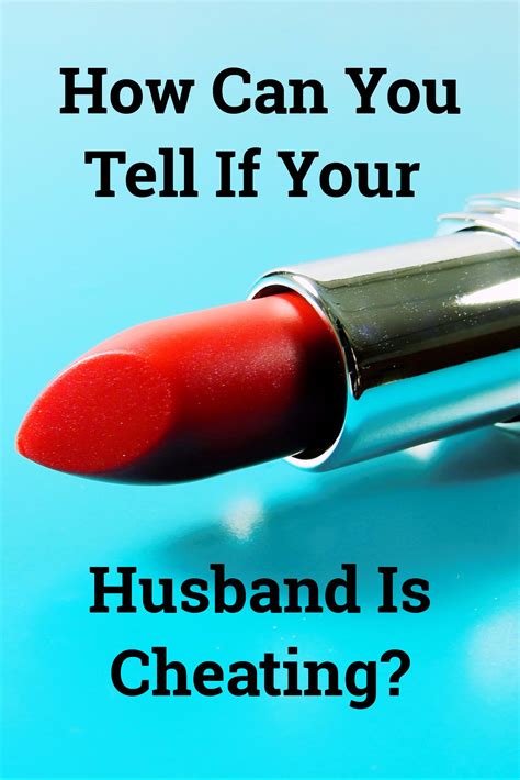 Husband Cheating - Spouse Cheating - How Can You Tell If Your Husband