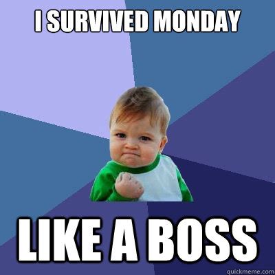 I SURVIVED MONDAY LIKE A BOSS - Success Kid - quickmeme