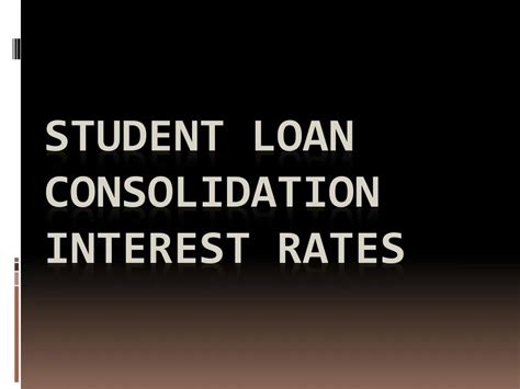 PPT - Student Loan Consolidation Interest Rates PowerPoint Presentation ...