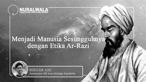menjadi manusia sesungguhnya  etika ar razi baca nurawala