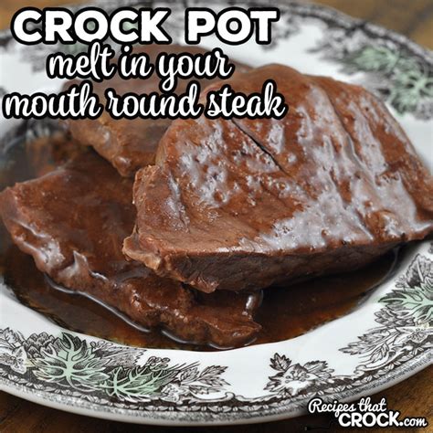 Melt In Your Mouth Crock Pot Round Steak - Recipes That Crock!