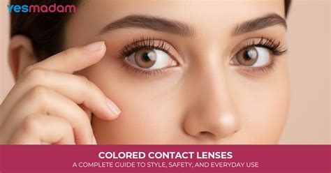 colored contact lenses benefits types safety usage guide