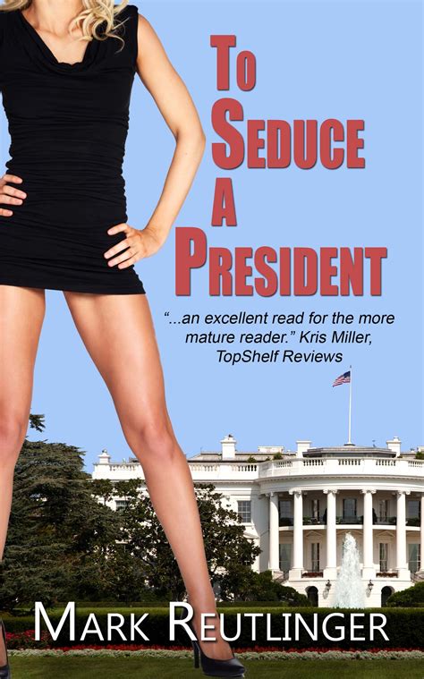 To Seduce a President – The Wild Rose Press Inc
