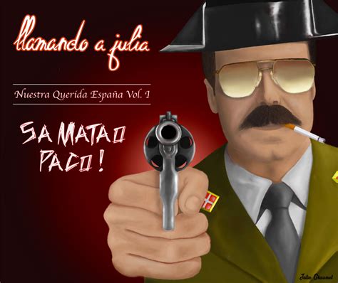Nuestra Querida España Vol.I: Sa Matao Paco! | Llamando a Julia