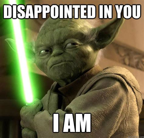 Disappointed in you I am - What is Yoda - quickmeme