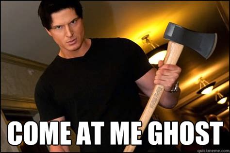 come at me ghost - Zak bagans - quickmeme