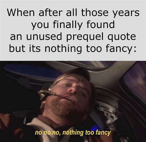 nothing too fancy... : r/PrequelMemes