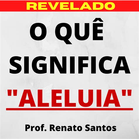 O Que Significa Aleluia - O que significa ALELUIA | O QUE É ALELUIA | SIGNIFICADO ALELUIA